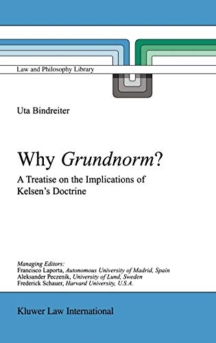 Why Grundnorm?: A Treatise on the Implications of Kelsen's Doctrine (Law and Philosophy Library (58) Why Grundnorm?: A Treatise on the Implications of Kelsen's Doctrine (Law and Philosophy Library (58)