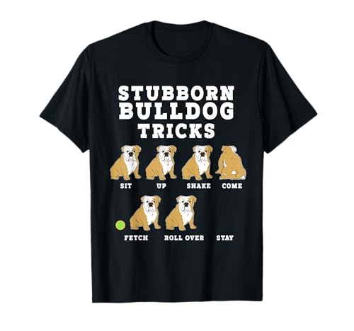 Stubborn Bulldog Tricks - Funny Dog T-Shirt T-Shirt