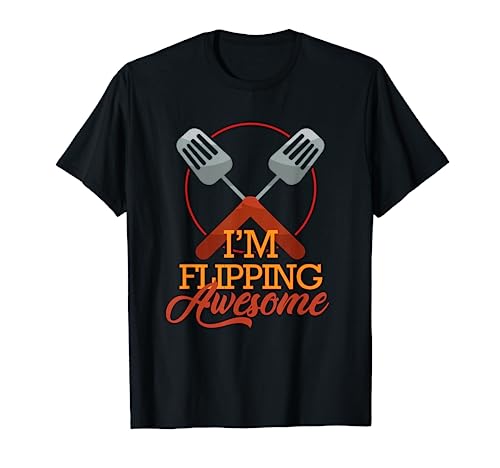 I'm Flipping Awesome Funny Grill Chef Cook Camiseta