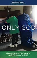 Only God: Transforming One Inmate and Family at a Time 1956220801 Book Cover