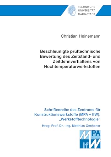 Beschleunigte prüftechnische Bewertung des Zeitstand- und Zeitdehnverhaltens von Hochtemperaturwerkstoffen (Schriftenreihe des Zentrums für Konstruktionswerkstoffe (MPA + IfW): 