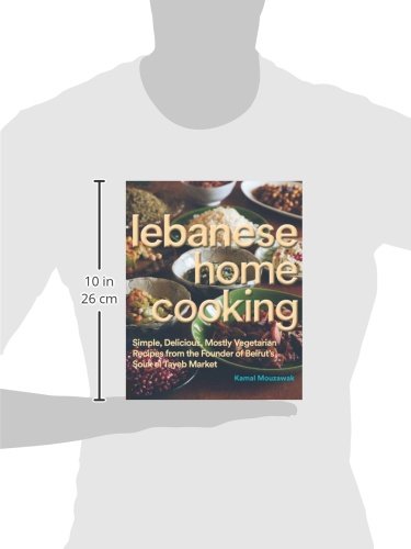 Lebanese Home Cooking: Simple, Delicious, Mostly