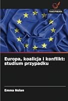 Europa, koalicja i konflikt: studium przypadku 6208696534 Book Cover