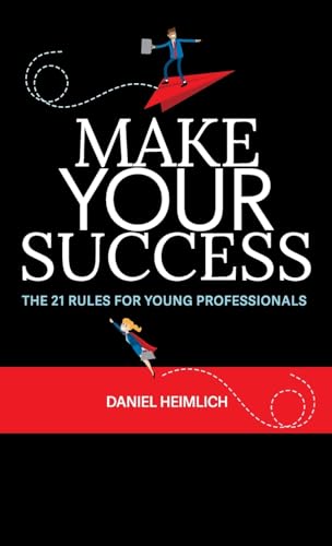 Make Your Success: The 21 Rules For Young Professionals