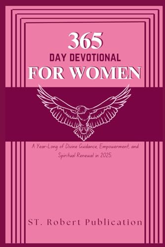 365 DAY DEVOTIONAL FOR WOMEN: A Year-Long of Divine Guidance, Empowerment, and Spiritual Renewal in 2025. (THE SPIRITUAL SPARK (Creating a Stronger Relationship with God))