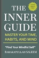 The Inner Guide:: Master Your Time, Habits, and Mind B0F6CSCL7Y Book Cover