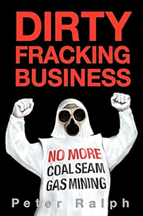 Dirty Fracking Business: No More Coal Seam Gas Mining First Edition-Wow! eBook