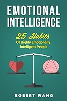 Emotional Intelligence: 25 Habits of Highly Emotionally Intelligent People 1520714513 Book Cover