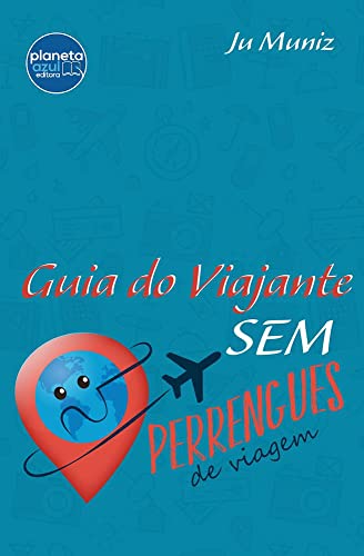 Guia do Viajante Sem Perrengues de Viagem - Ju Muniz