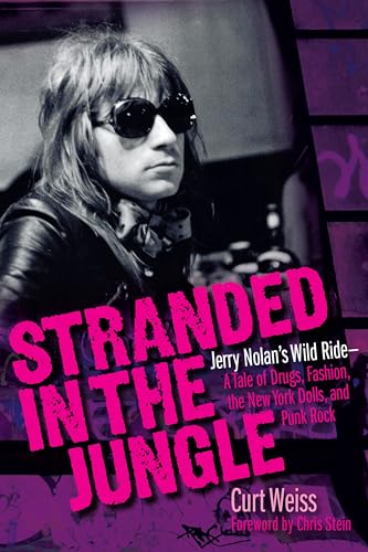 Stranded in the Jungle: Jerry Nolan's Wild Ride: A Tale of Drugs, Fashion, the New York Dolls and Punk Rock