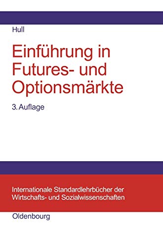 Einführung in Futures- und Optionsmärkte (Internationale Standardlehrbücher der Wirtschafts- und Einführung in Futures- und Optionsmärkte (Internationale Standardlehrbücher der Wirtschafts- und