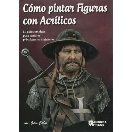 COMO PINTAR FIGURAS CON ACRILICOS: LA GUÍA COMPLETA PARA PINTORES PRINCIPIANTES E INICIADOS