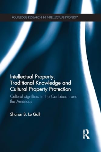 Intellectual Property, Traditional Knowledge and Cultural Property Protection (Routledge Research in Intellectual Property)