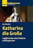  Katharina die Große: Legitimation durch Reform und Expansion