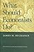 What Should Economists Do?