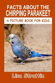 Facts About the Chirping Parakeet - Book #130 of the A Picture Book for Kids