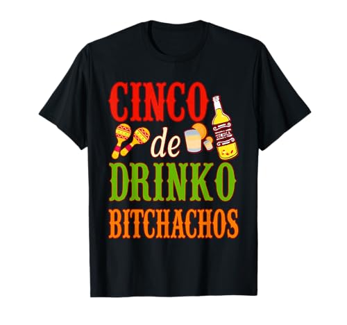 Cinco De Drink-o Bitchachos para hombre y mujer Camiseta