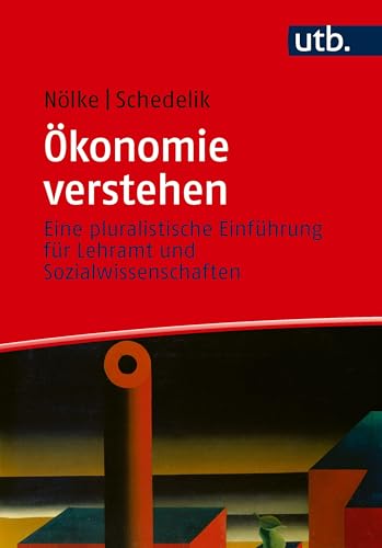Ökonomie verstehen: Eine pluralistische Einführung für Lehramt und Sozialwissenschaften
