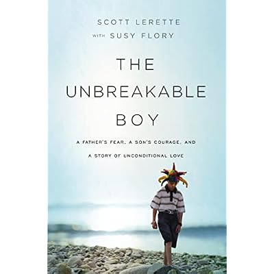 The Unbreakable Boy: A Father's Fear, a Son's Courage, and a Story of Unconditional Love: A Father's Fear, a Son's Courage, and a Story of ... a Major Motion Picture Starring Zachary Levi)