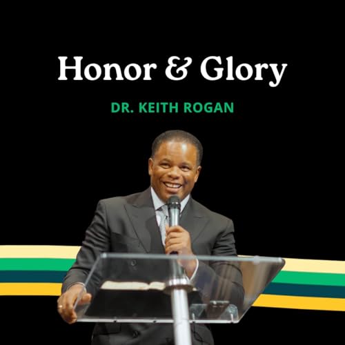 Honor & Glory | Dr. Keith Rogan | Church on the Rock