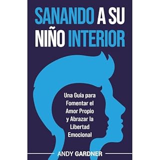 Sanando a su ni&ntilde;o interior: Una gu&iacute;a para fomentar el amor propio y abrazar la libertad emocional Audiolibro Po