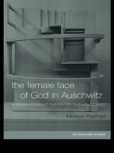 Télécharger The Female Face of God in Auschwitz: A Jewish Feminist Theology of the Holocaust (Religion and Gende Francais PDF