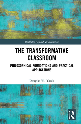 The Transformative Classroom: Philosophical Foundations and Practical Applications (Routledge Research in Education) view 2
