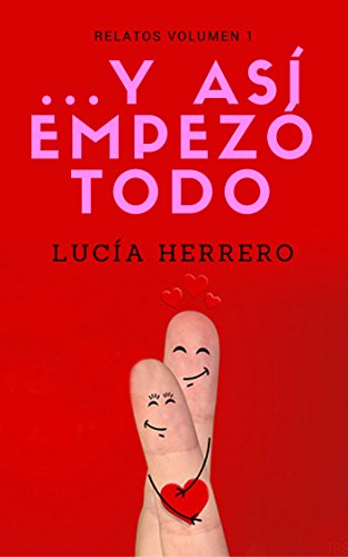 ...Y así empezó todo: Relatos. Volumen I