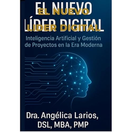 El Nuevo L&iacute;der Digital: Inteligencia Artificial y Gesti&oacute;n de Proyectos en la Era Moderna. Audiolibro Por Ang&ea