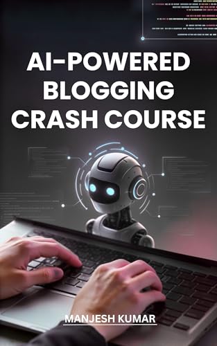 AI Powered Blogging Crash Course : The Step-by-Step Blueprint to ...