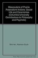 The Mascoutens of Prairie Potawatomi Indians: Social Life and Ceremonies (Bulletin of the Public Museum of the City of Milwaukee) 0837146313 Book Cover