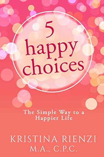 5 Happy Choices: The Simple Way to a Happier Life (English Edition)