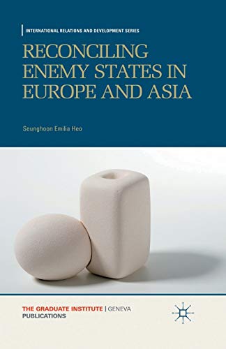 Reconciling Enemy States in Europe and Asia (International Relations and Development Series)