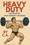 Heavy Duty: The Truth of High-Intensity Training (Heavy Duty – International Editions)