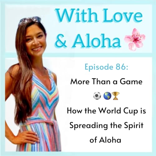 Episode 86: More Than a Game &ndash; How the World Cup is Spreading the Spirit of Aloha 🌎⚽️🏆