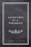 Adventures of A Paramedic: A Journal of Quotes: Prompted Quote Journal (5.25inx8in) Paramedic Gift for Men or Women, New Paramedic Gifts, Paramedic ... Paramedic Gift, QUOTE BOOK FOR PARAMEDICS