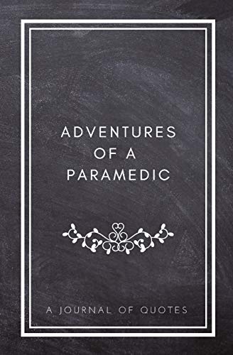 Adventures of A Paramedic: A Journal of Quotes
