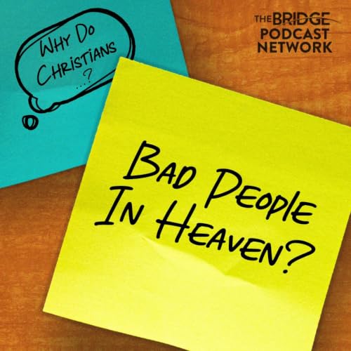 Do "Bad" People Go To Heaven?