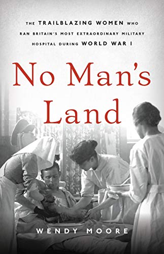 No Man's Land: The Trailblazing Women Who Ran Britain's Most Extraordinary Military Hospital