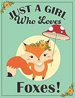 Fox Sketchbook - Fox Sketch Book : A Blank Fox Sketch Pad, Fox Gifts for Women, Fox Gift for Kids, Fox Gifts for Girls, Fox Stuff, Just a Girl Who Loves Foxes, Fox Birthday Gift, Fox Teen Gifts, Fox D 1077752059 Book Cover