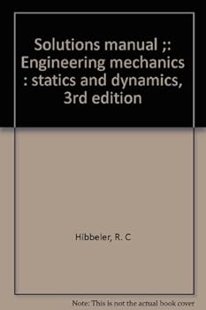 Solutions Manual: Engineering Mechanics, Statics and Dynamics, 3rd Edition