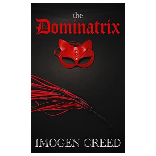 The Dominatrix: An Erotic Tale of Femdom, Submission, Humiliation, & The Things That Go On Behind a Dungeon’s Closed Doors