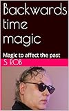 Backwards time magic: Magic to affect the past