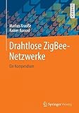  Drahtlose ZigBee-Netzwerke: Ein Kompendium by Markus Krau?e;Rainer Konrad(2014-11-21)
