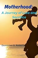 Motherhood: A Journey of Love and Sacrifice B0FPQ3Y6PV Book Cover