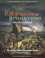 Reformation & Revolutions - The Artios Home Companion Series (for High School students): The Greater Triumph - The Reformation to 1850 A.D. B095DGGQ1Q Book Cover