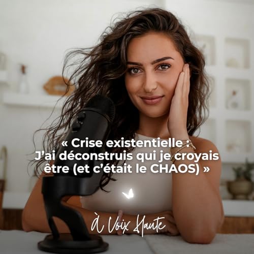 #36 Crise existentielle : J’ai déconstruis qui je croyais être (et c’était le CHAOS)