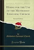 Hymns for the Use of the Methodist Episcopal Church: Revised Edition (Classic Reprint) (English Edition)