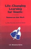 Life-changing Learning for Youth: Resources That Work (C. E. Ministries Series) 0893670286 Book Cover