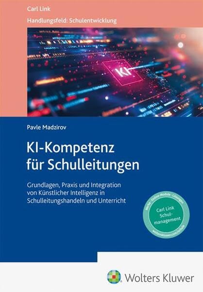 KI-Kompetenz für Schulleitungen: Grundlagen, Praxis und Integration von Künstlicher Intelligenz in Schulleitungshandeln und Unterricht
